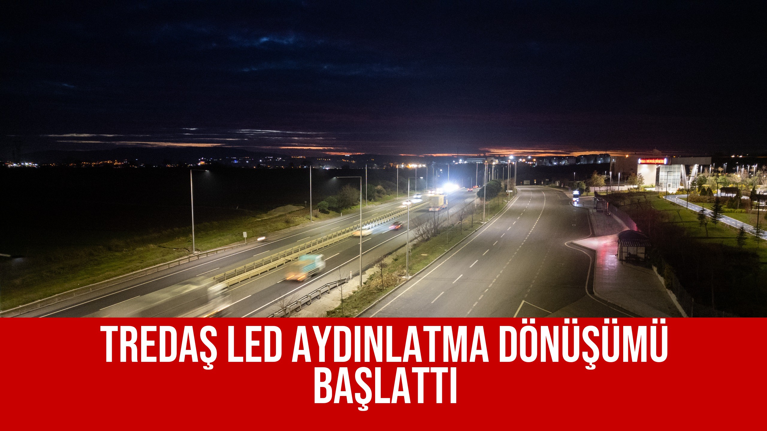 TREDAŞ LED Aydınlatma Dönüşümü Başlattı