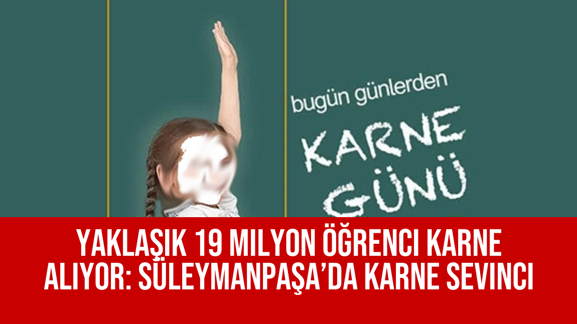 Yaklaşık 19 Milyon Öğrenci Karne Alıyor: Süleymanpaşa’da Karne Sevinci