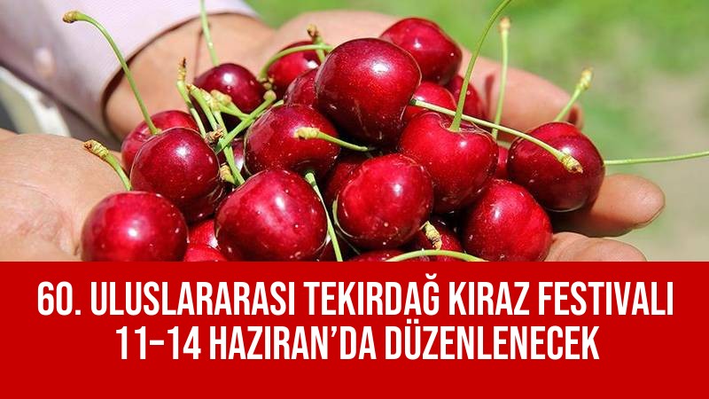 60. Uluslararası Tekirdağ Kiraz Festivali 11–14 Haziran 2026 Düzenlenecek