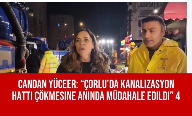 Candan Yüceer: “Çorlu’da Kanalizasyon Hattı Çökmesine Anında Müdahale Edildi” 4