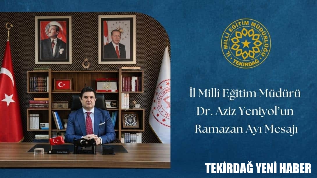 İl Millî Eğitim Müdürü Dr. Aziz Yeniyol’un Ramazan Ayı Mesajı