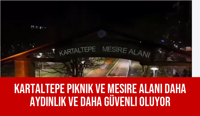 Kartaltepe Piknik Ve Mesire Alanı Daha Aydınlık Ve Daha Güvenli Oluyor