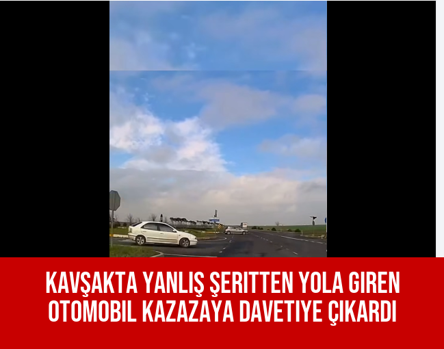 Kavşakta Yanlış Şeritten Yola Giren Otomobil Kazazaya Davetiye Çıkardı