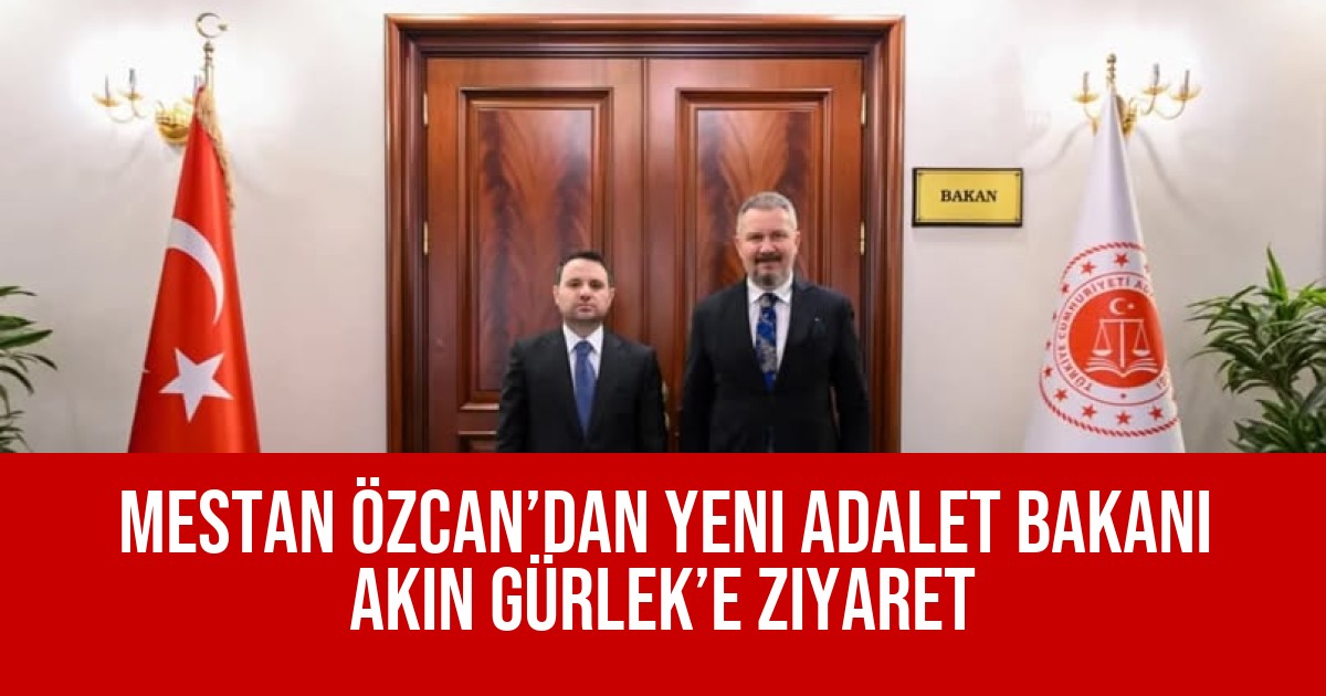 Mestan Özcan’dan Yeni Adalet Bakanı Akın Gürlek’e Ziyaret