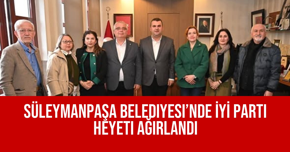 Süleymanpaşa Belediyesi’nde İYİ Parti Heyeti Ağırlandı