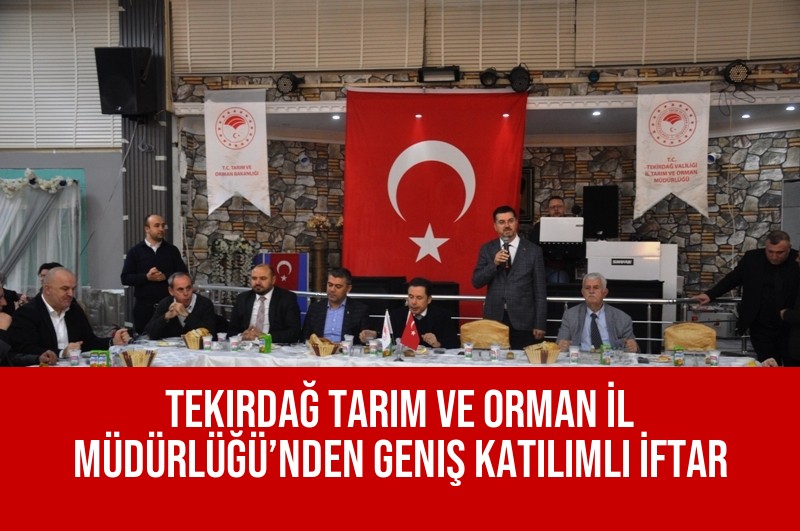 Tekirdağ Tarım ve Orman İl Müdürlüğü’nden Geniş Katılımlı İftar