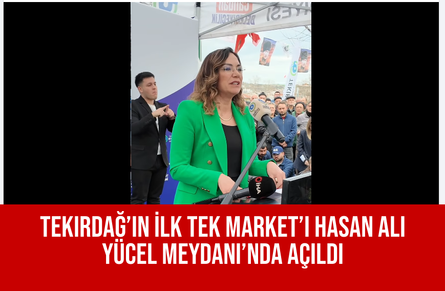 Tekirdağ’ın İlk Tek Market’i Hasan Ali Yücel Meydanı’nda Açıldı