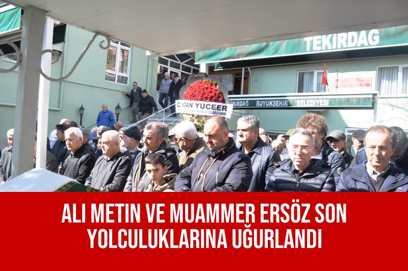 Ali Metin ve Muammer Ersöz Son Yolculuklarına Uğurlandı
