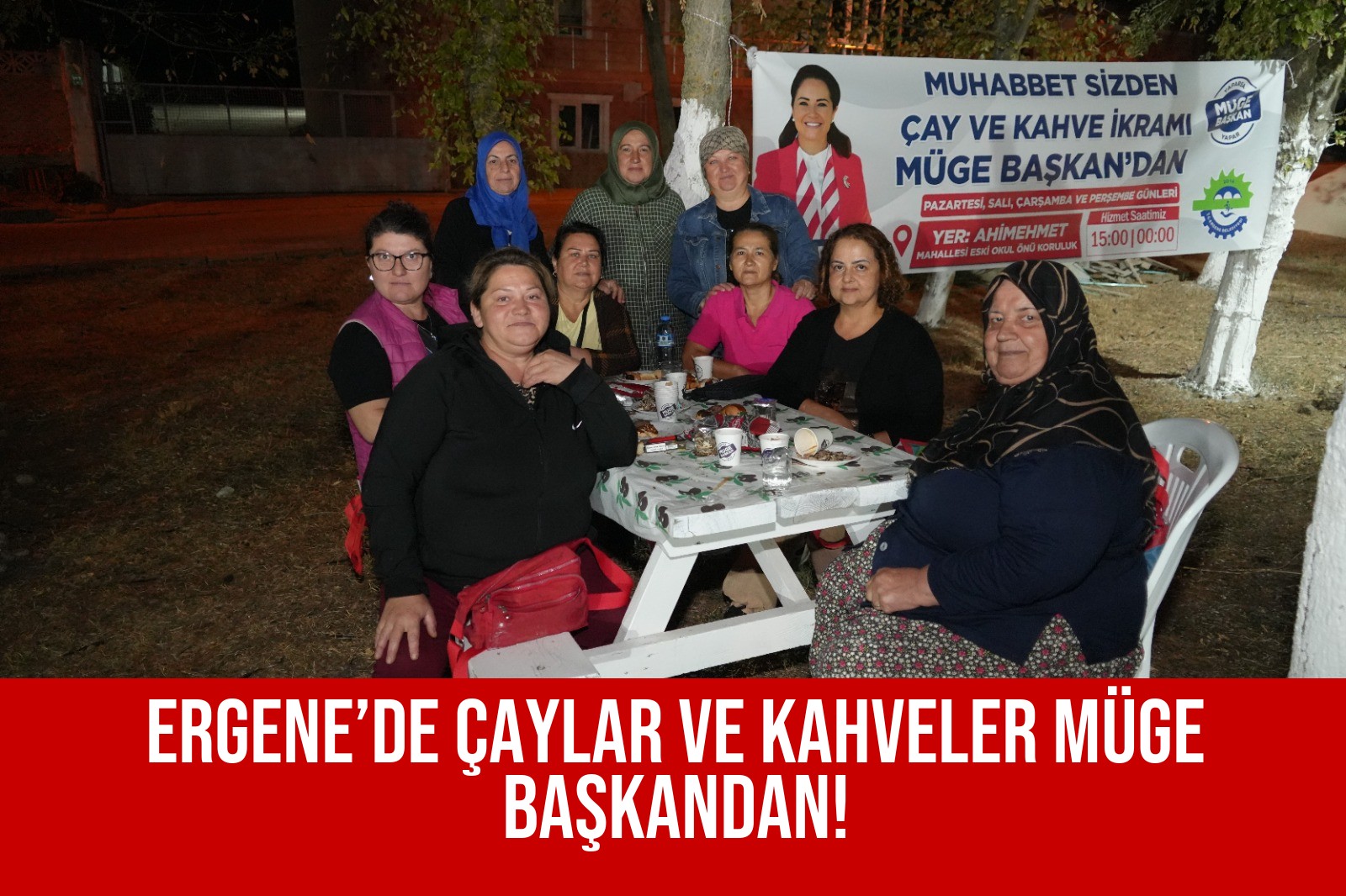 ERGENE’DE ÇAYLAR VE KAHVELER MÜGE BAŞKANDAN!