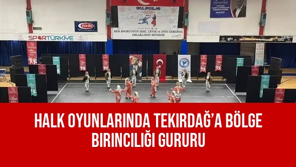 Halk Oyunlarında Tekirdağ’a Bölge Birinciliği Gururu