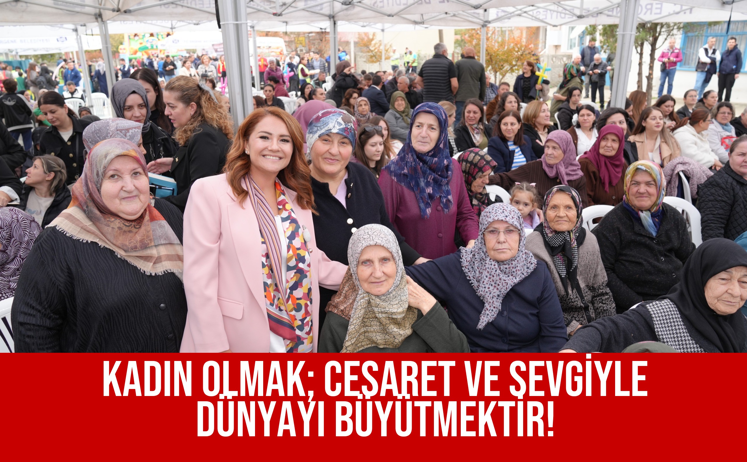 KADIN OLMAK; CESARET VE SEVGİYLE DÜNYAYI BÜYÜTMEKTİR!