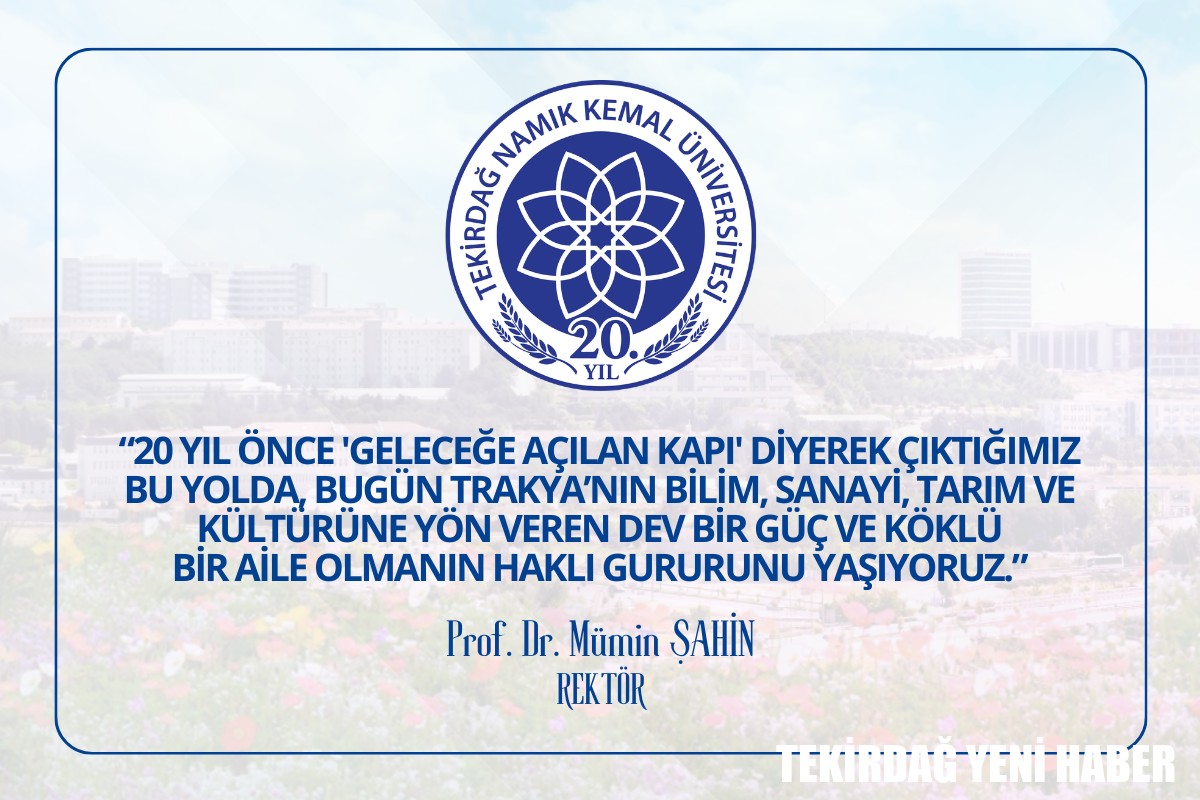 NAMIK KEMAL ÜNIVERSITESI REKTÖRÜ PROF. DR. MÜMİN ŞAHİN’İN, ÜNİVERSİTEMİZİN 20. YIL DÖNÜMÜ MESAJI