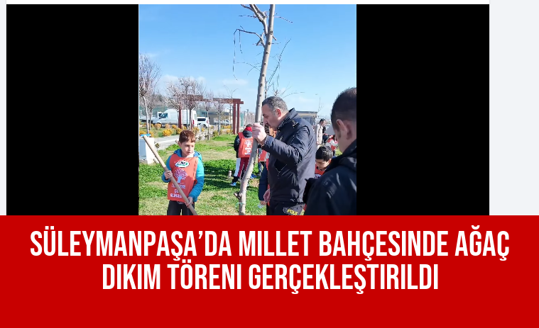 Süleymanpaşa’da Millet Bahçesinde Ağaç Dikim Töreni Gerçekleştirildi