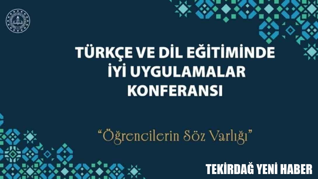 “TÜRKÇE VE DİL EĞİTİMİNDE İYİ UYGULAMALAR KONFERANSI” İÇİN BAŞVURULAR BAŞLADI