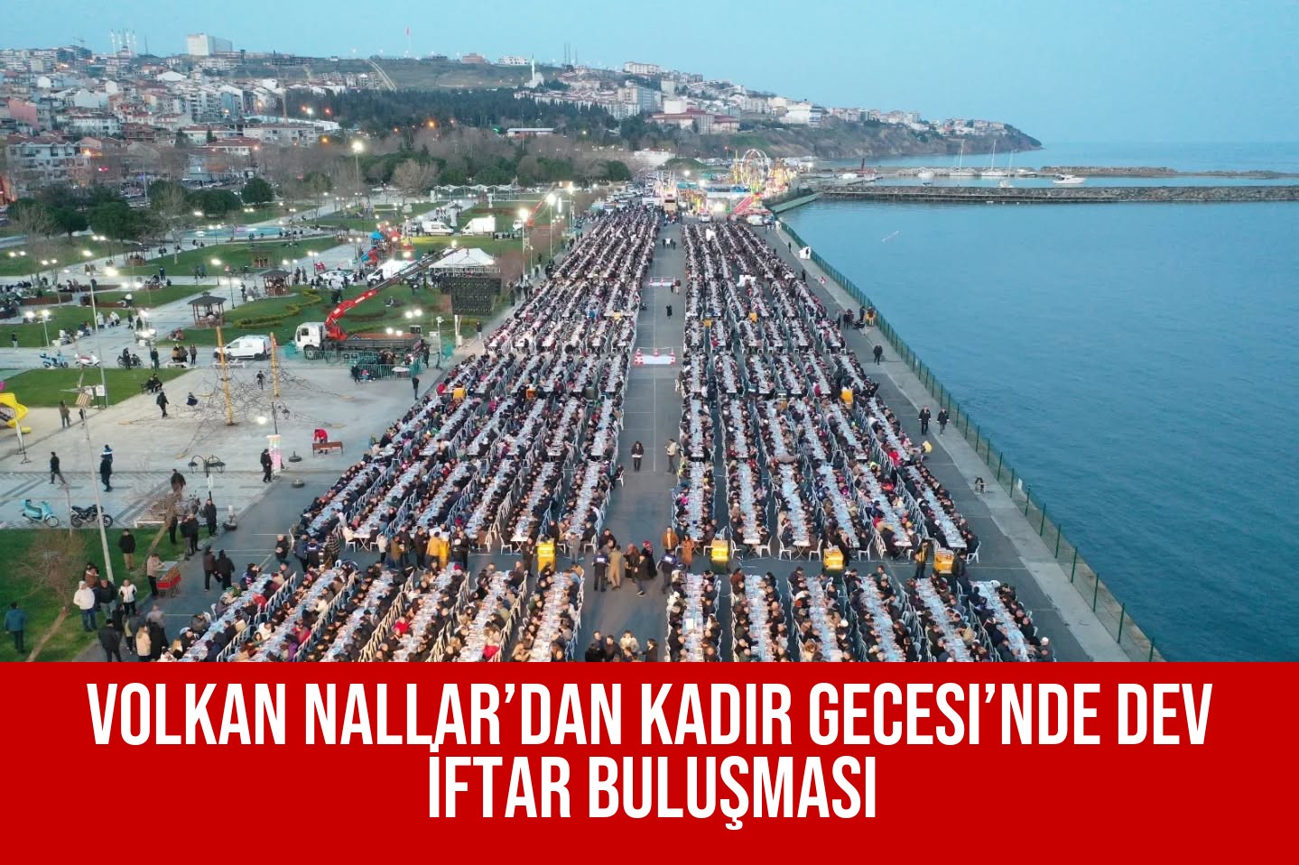 Volkan Nallar’dan Kadir Gecesi’nde Dev İftar Buluşması