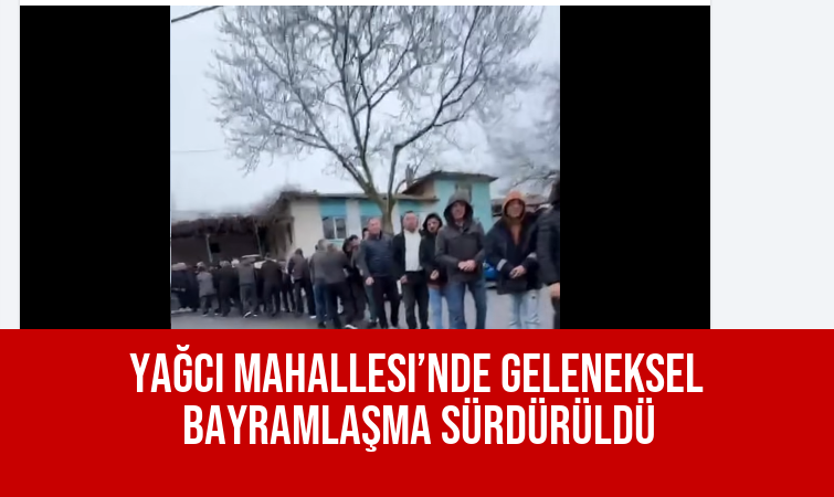 Yağcı Mahallesi’nde Geleneksel Bayramlaşma Sürdürüldü