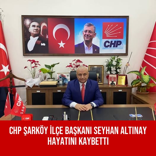 CHP Şarköy İlçe Başkanı Seyhan Altınay Hayatını Kaybetti