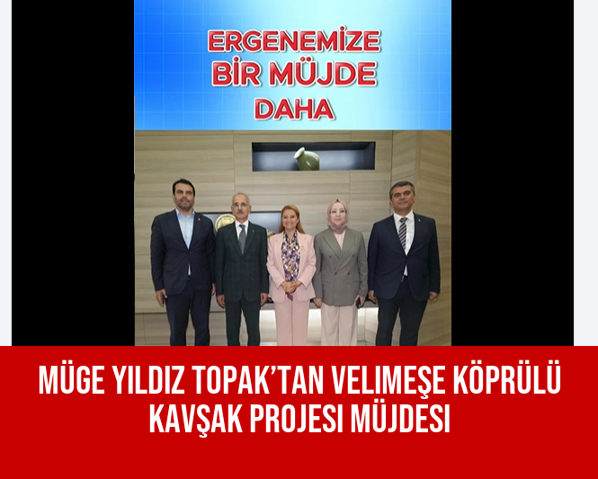 Müge Yıldız Topak’tan Velimeşe Köprülü Kavşak Projesi Müjdesi